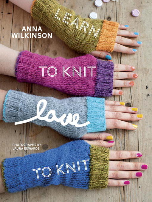 Title details for Learn to Knit, Love to Knit by Anna Wilkinson - Available